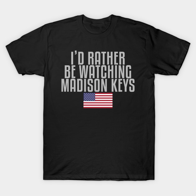 I'd rather be watching Madison Keys T-Shirt by mapreduce